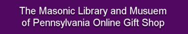The Masonic Library and Museum of Pennsylvania Online Giftshop